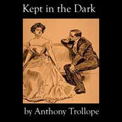 “Kept in the Dark” by Anthony&nbsp;Trollope