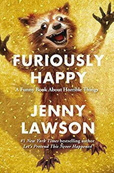 “Furiously Happy: A Funny Book About Horrible Things” by Jenny&nbsp;Lawson